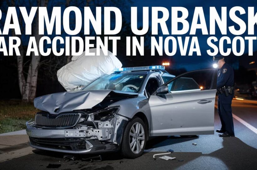 Raymond Urbanski Car Accident In Nova Scotia